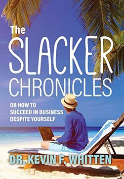 portada The Slacker Chronicles: Or how to Succeed in Business Despite Yourself (en Inglés)