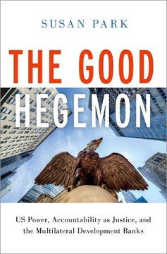 portada The Good Hegemon: Us Power, Accountability as Justice, and the Multilateral Development Banks (en Inglés)