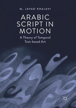 portada Arabic Script in Motion: A Theory of Temporal Text-Based Art 