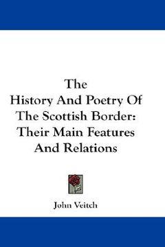 portada the history and poetry of the scottish border: their main features and relations (en Inglés)