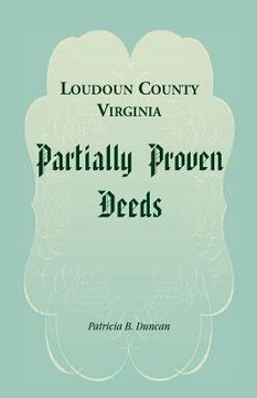 portada Loudoun County, Virginia Partially Proven Deeds (en Inglés)