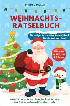 portada Weihnachtsrätselbuch für Kinder im Alter von 4 bis 8 Jahren - Ein lustiges und kreatives Aktivitätsbuch für die Weihnachtszeit: Inklusive Labyrinthe, (in German)