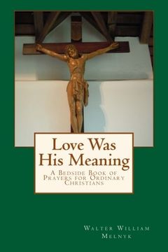 portada Love Was His Meaning: A Bedside Book of Prayers for Ordinary Christians