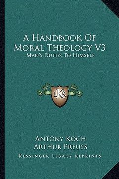 portada a handbook of moral theology v3: man's duties to himself (en Inglés)