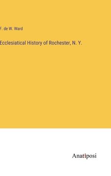 portada Ecclesiatical History of Rochester, N. Y. (in English)
