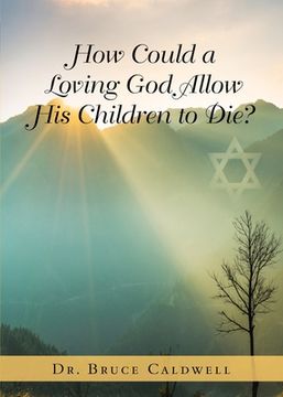 portada How Could a Loving God Allow His Children to Die? (en Inglés)