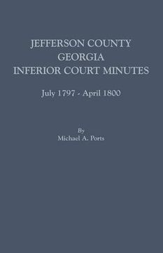 portada Jefferson County, Georgia, Inferior Court Minutes, July 1797-April 1800