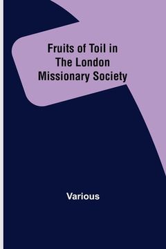 portada Fruits of Toil in the London Missionary Society (en Inglés)