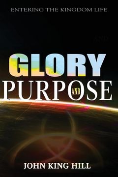 portada Glory and Purpose: Entering the Kingdom Life (en Inglés)