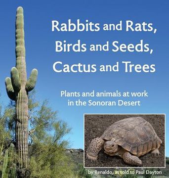 portada Rabbits and Rats, Birds and Seeds, Cactus and Trees: Plants and animals at work in the Sonoran Desert (in English)