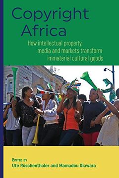 portada Copyright Africa: How Intellectual Property, Media and Markets Transform Immaterial Cultural Goods (in English)