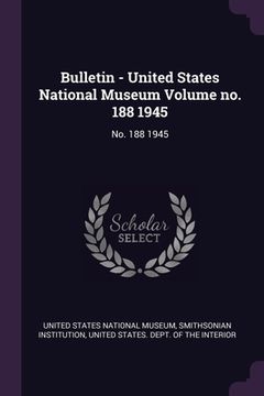portada Bulletin - United States National Museum Volume no. 188 1945: No. 188 1945 (in English)