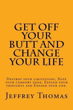 portada Get off your Butt and change your life: Destroy your limitations, hate your comfort zone, expand your thoughts and expand your life.