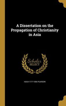 portada A Dissertation on the Propagation of Christianity in Asia