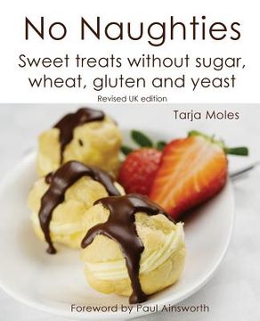 portada No Naughties: Sweet treats without sugar, wheat, gluten and yeast: Revised UK edition (en Inglés)