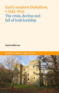 portada Early Modern Duhallow, C.1534-1641: The Crisis, Decline and Fall of Irish Lordship (en Inglés)