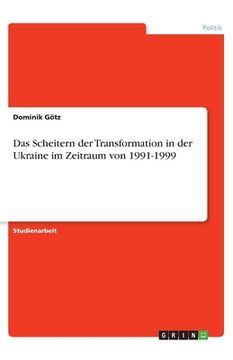 portada Das Scheitern der Transformation in der Ukraine im Zeitraum von 1991-1999 (in German)