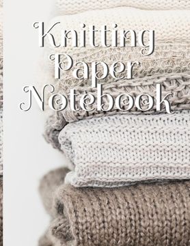 portada Knitting Paper Notebook: Needlework Charts & Grid Paper (4:5 ratio) with Rectangular Spaces For New Patterns & Knitters Notepad To Stay Product (en Inglés)