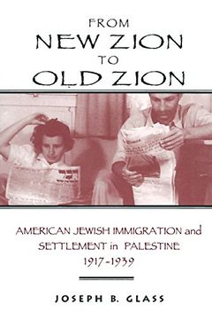 portada From New Zion to Old Zion: American Jewish Immigration and Settlement in Palestine, 1917-1939 (American Holy Land Series)