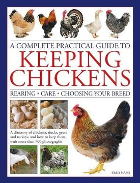 portada A Complete Practical Guide to Keeping Chickens: A Directory of Chickens, Ducks, Geese and Turkeys, and how to Keep Them, With More Than 700 Photographs (en Inglés)