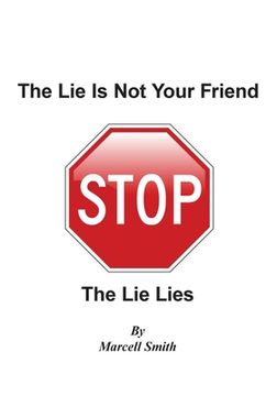 portada The Lie Is Not Your Friend: The Lie Lies (en Inglés)