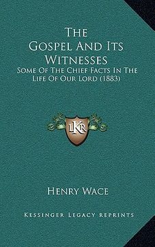portada the gospel and its witnesses: some of the chief facts in the life of our lord (1883) (en Inglés)