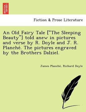 portada an old fairy tale ["the sleeping beauty"] told anew in pictures and verse by r. doyle and j. r. planche . the pictures engraved by the brothers dalzi (en Inglés)