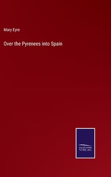 portada Over the Pyrenees Into Spain (en Inglés)