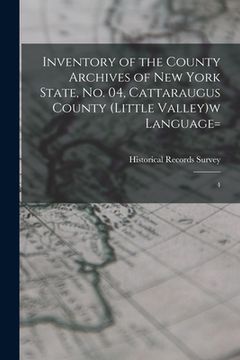 portada Inventory of the County Archives of New York State, no. 04, Cattaraugus County (Little Valley)w language=: 4 (en Inglés)
