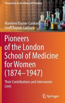 portada Pioneers of the London School of Medicine for Women (1874-1947): Their Contributions and Interwoven Lives (en Inglés)
