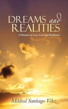 portada Dreams and Realities: A Memoir of Love, Loss and Resilience (in English)