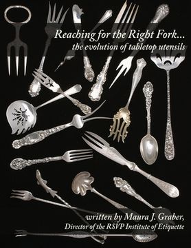 portada Reaching for the Right Fork... the evolution of tabletop utensils (en Inglés)