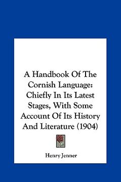 portada a handbook of the cornish language a handbook of the cornish language: chiefly in its latest stages, with some account of its histochiefly in its la (in English)