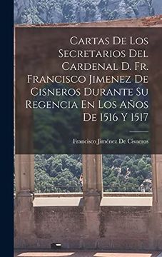 portada Cartas de los Secretarios del Cardenal d. Fr. Francisco Jimenez de Cisneros Durante su Regencia en los Años de 1516 y 1517