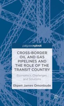 portada cross-border oil and gas pipelines and the role of the transit country: economics, challenges and solutions (en Inglés)