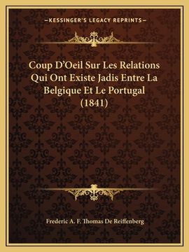 portada Coup D'Oeil Sur Les Relations Qui Ont Existe Jadis Entre La Belgique Et Le Portugal (1841) (in French)