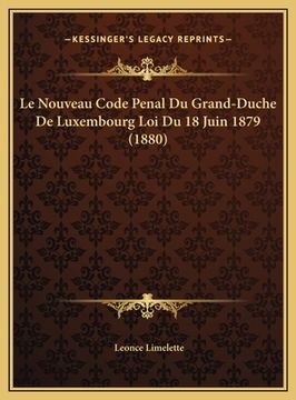 portada Le Nouveau Code Penal Du Grand-Duche De Luxembourg Loi Du 18 Juin 1879 (1880) (in French)