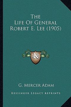 portada the life of general robert e. lee (1905) (en Inglés)