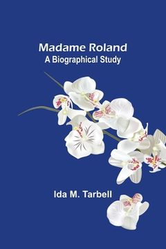 portada Madame Roland: A Biographical Study (en Inglés)