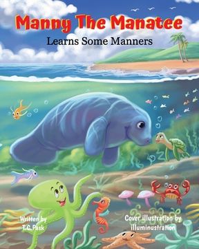portada Manny the Manatee Learns Some Manners: Children's Illustrated Storybook Teaching Importance of Manners and Politeness - Ages 4-8