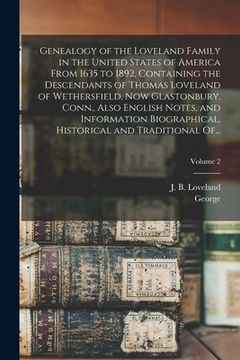 portada Genealogy of the Loveland Family in the United States of America From 1635 to 1892, Containing the Descendants of Thomas Loveland of Wethersfield, Now (en Inglés)