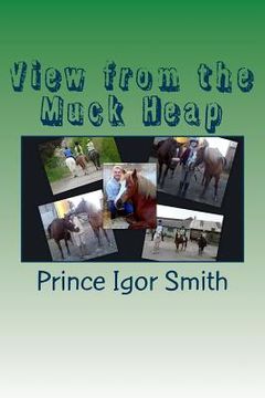 portada View from the Muck Heap: A collection of pony memories (en Inglés)
