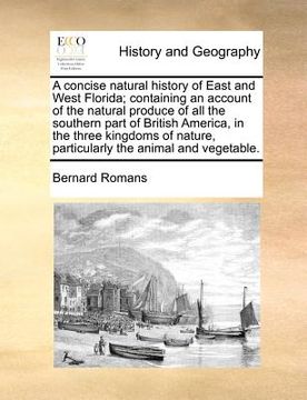 portada a   concise natural history of east and west florida; containing an account of the natural produce of all the southern part of british america, in the