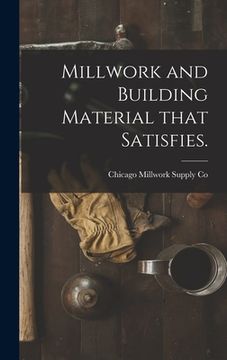 portada Millwork and Building Material That Satisfies. (en Inglés)
