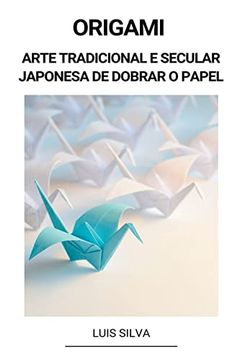 portada Origami (Arte Tradicional e Secular Japonesa de Dobrar o Papel) (en Portugués)