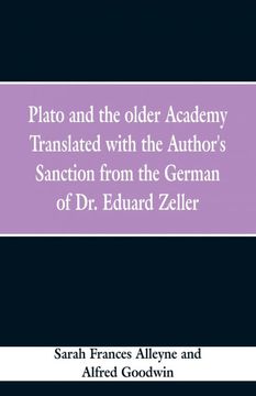 portada Plato and the Older Academy Translated With the Authors Sanction From the German of dr. Eduard Zeller 