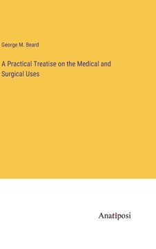 portada A Practical Treatise on the Medical and Surgical Uses