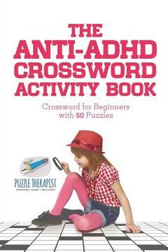 portada The Anti-ADHD Crossword Activity Book Crossword for Beginners with 50 Puzzles (en Inglés)