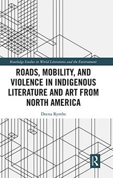 portada Roads, Mobility, and Violence in Indigenous Literature and art From North America (Routledge Studies in World Literatures and the Environment) (en Inglés)
