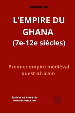 portada L'EMPIRE DU GHANA (7e-12e siècles): Premier empire médiéval ouest-africain (en Francés)